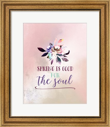 Framed Flowers are Good for the Soul Print