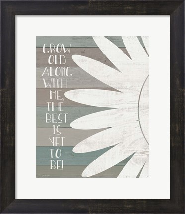 Framed Grow Old with Me Print