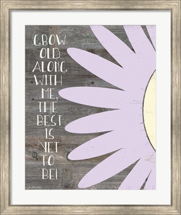 Framed Grow Old Along With Me Print