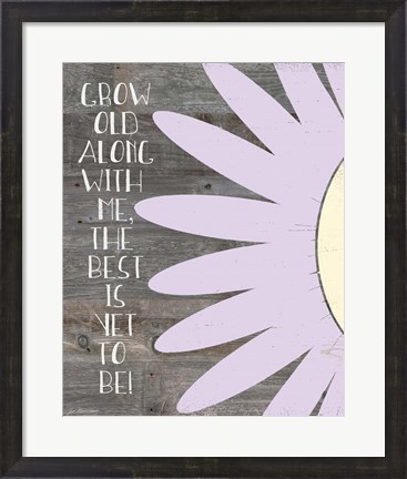 Framed Grow Old Along With Me Print