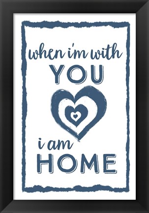 Framed I Am Home with You Print