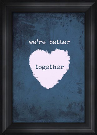 Framed Better Together Print