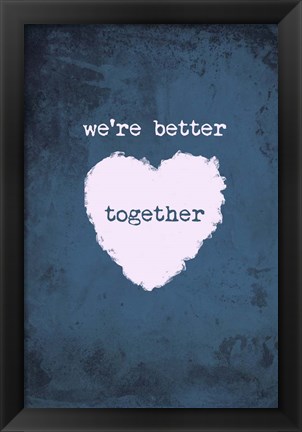 Framed Better Together Print