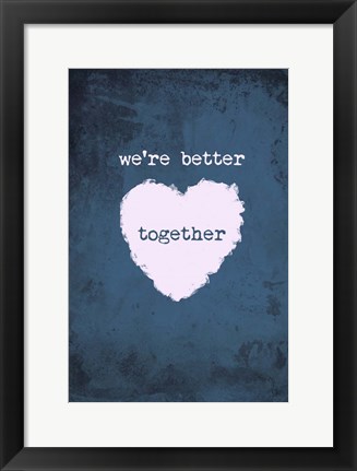 Framed Better Together Print