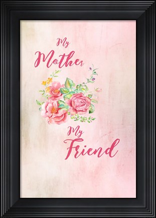 Framed Mother My Friend Print