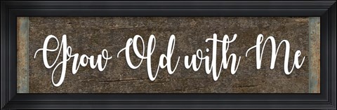 Framed Grow Old With Me Print