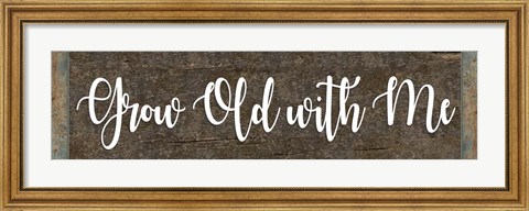 Framed Grow Old With Me Print