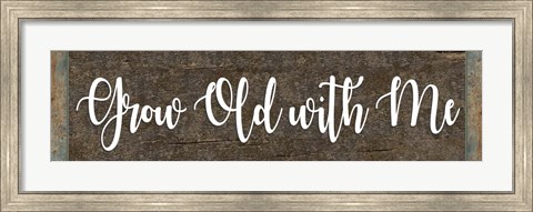 Framed Grow Old With Me Print
