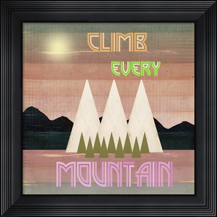 Framed Climb Every Mountain 1 Print