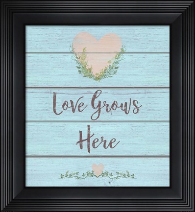 Framed Love Grows Here Print
