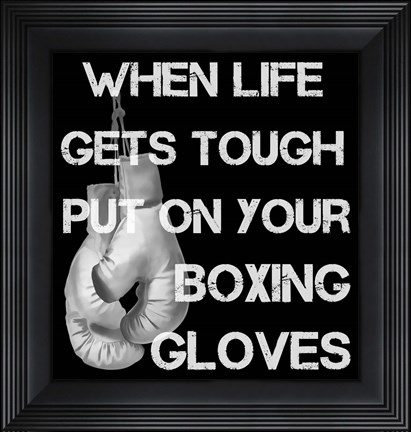 Framed When Life Gets Tough Put On Your Boxing Gloves black and white Print