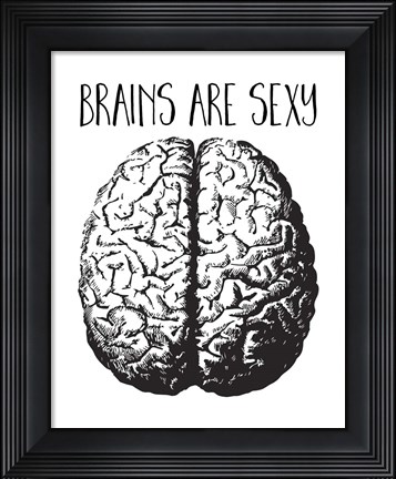 Framed Brains are Sexy black Print