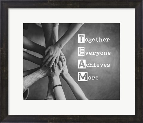 Framed Together Everyone Achieves More - Stacking Hands Grayscale Print
