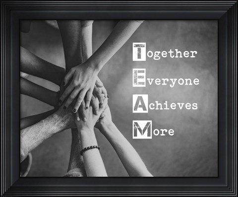 Framed Together Everyone Achieves More - Stacking Hands Grayscale Print