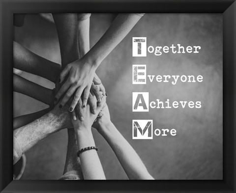 Framed Together Everyone Achieves More - Stacking Hands Grayscale Print