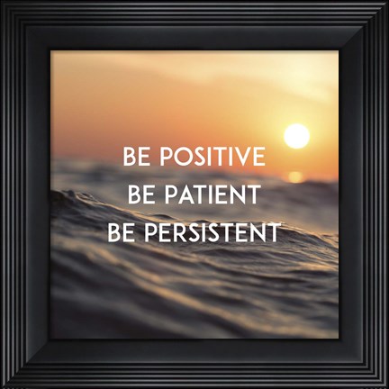 Framed Be Positive Be Patient Be Persistent - Sunset Waves Print