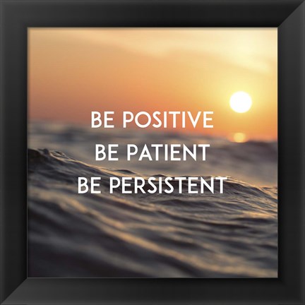 Framed Be Positive Be Patient Be Persistent - Sunset Waves Print