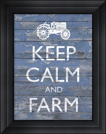 Framed Keep Calm &amp; Farm I Print
