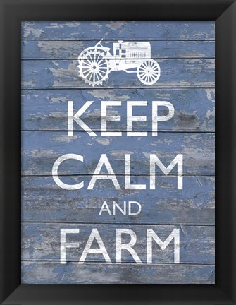 Framed Keep Calm &amp; Farm I Print