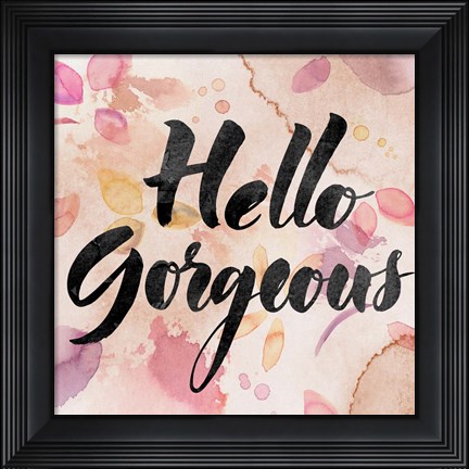 Framed Hello Gorgeous Print