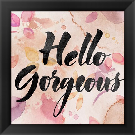 Framed Hello Gorgeous Print