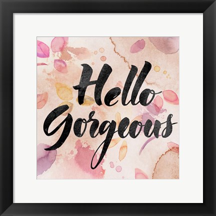 Framed Hello Gorgeous Print