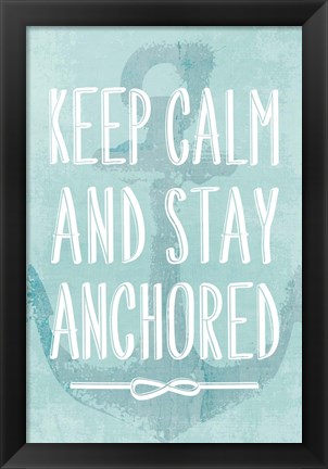 Framed Keep Calm and Stay Anchored Print