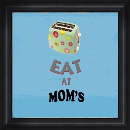 Framed Eat at Mom&#39;s Print