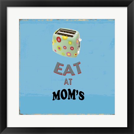 Framed Eat at Mom&#39;s Print