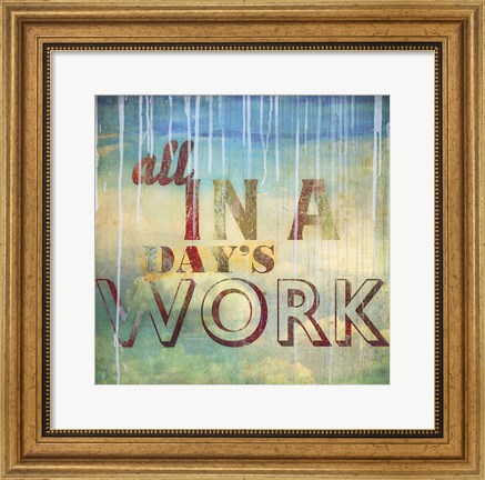 Framed All in a Day&#39;s Work Print