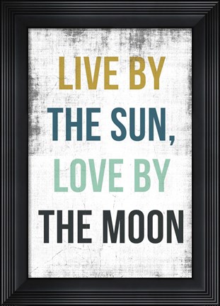 Framed Live By the Sun Love by the Moon Print