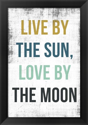 Framed Live By the Sun Love by the Moon Print