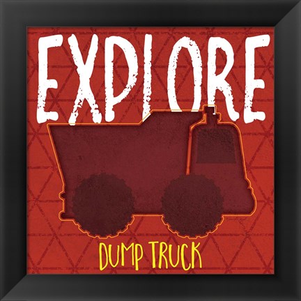 Framed Dump Truck Explore Print