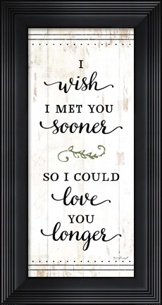 Framed I Wish I Met You Sooner Print