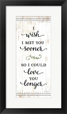 Framed I Wish I Met You Sooner Print