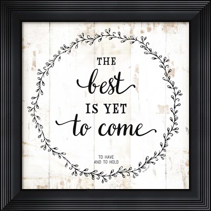 Framed Best is Yet to Come Print