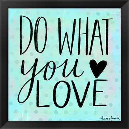 Framed Do What You Love Print