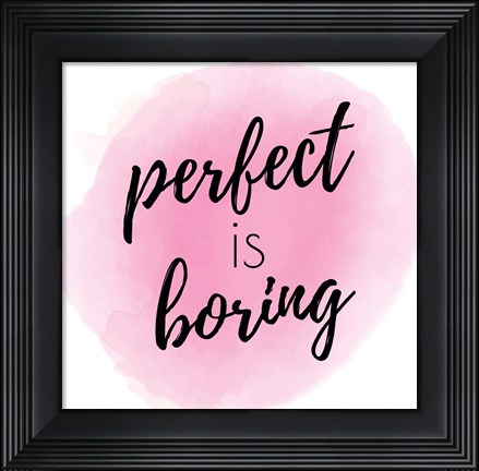 Framed Perfect is Boring Print