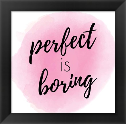 Framed Perfect is Boring Print