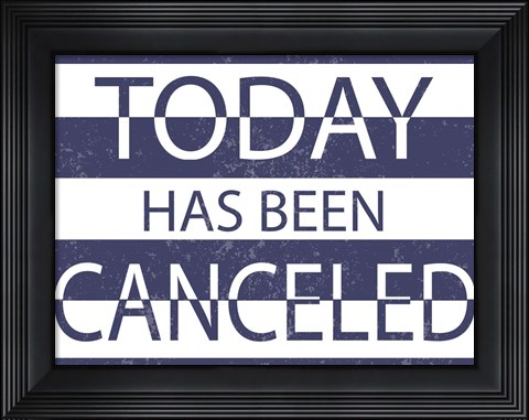 Framed Today has Been Cancelled Print
