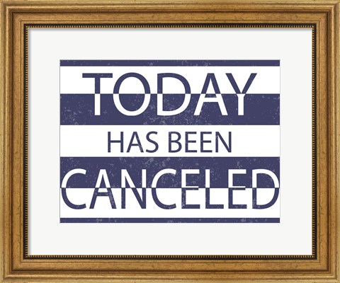 Framed Today has Been Cancelled Print
