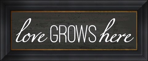Framed Love Grows Here Print