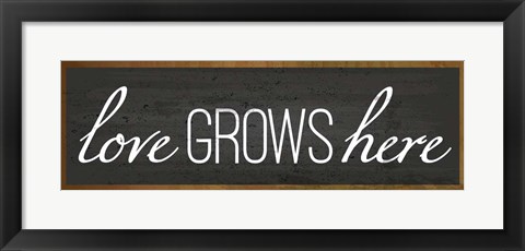 Framed Love Grows Here Print