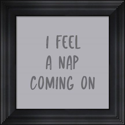 Framed I Feel a Nap Print