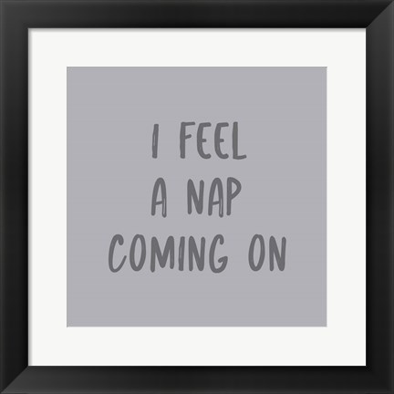 Framed I Feel a Nap Print