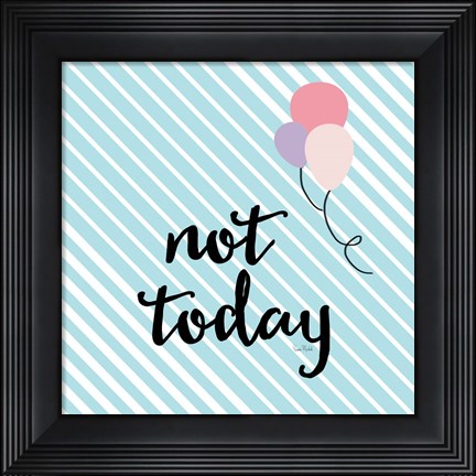 Framed Not Today Print