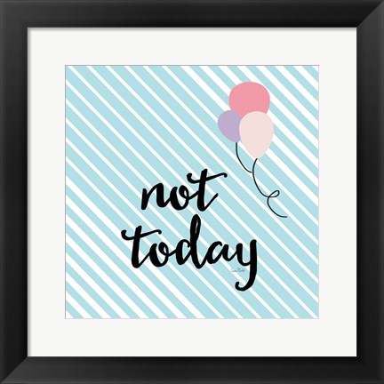 Framed Not Today Print