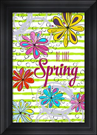 Framed Be Like Spring Print