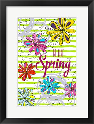 Framed Be Like Spring Print