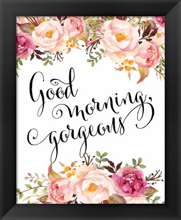 Framed Good Morning Gorgeous Print